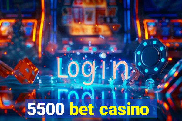 5500 bet casino